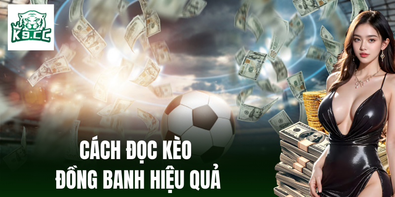 Kèo Đồng Banh - Cơ Hội Thắng Cược Với Chiến Thuật Từ K9CC Bí quyết bắt kèo đồng banh một cách hiệu quả