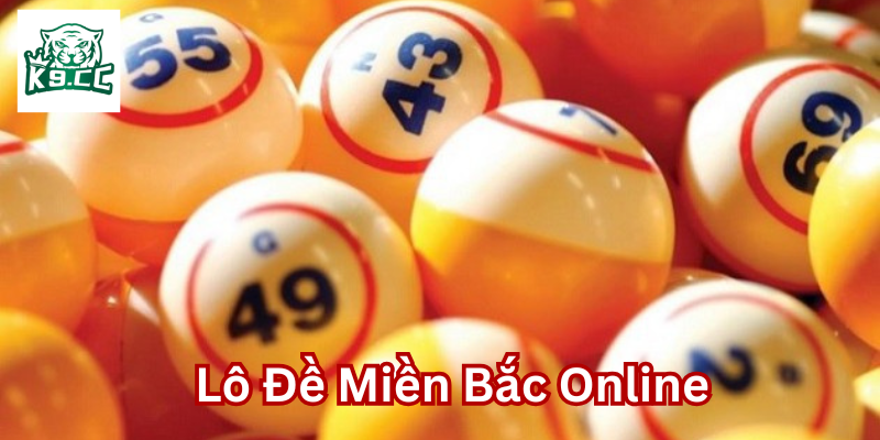 Chơi Lô Đề Miền Bắc Online – Cơ Hội Trúng Lớn Mỗi Ngày! Lô Đề Miền Bắc Online có gì hấp dẫn